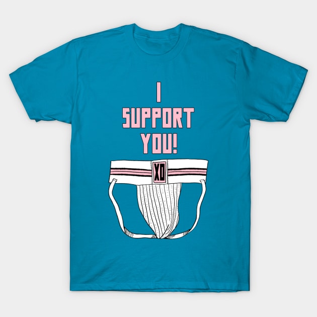 I Support You T-Shirt by JasonLloyd